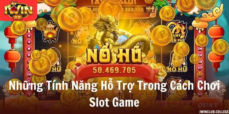 Các tính năng thiết thực trong cách chơi Slot game