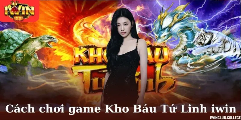 Cách chơi đơn giản game Kho Báu Tứ Linh iwin
