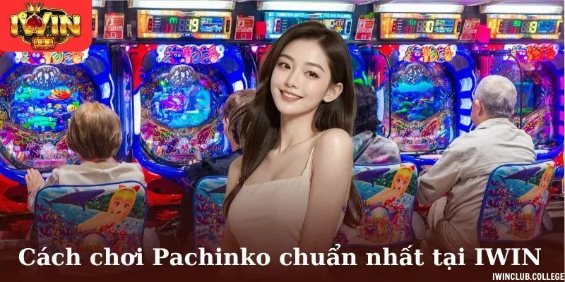 Cách chơi Pachinko chuẩn nhất tại IWIN