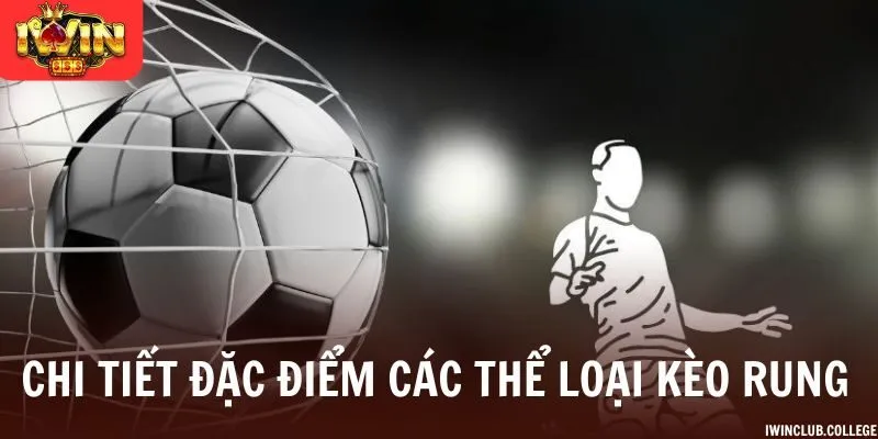 Chi tiết đặc điểm các thể loại kèo rung