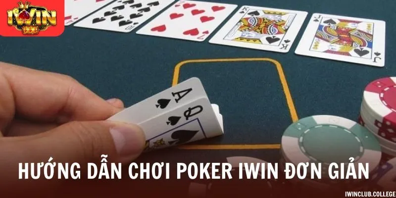 Hướng dẫn chơi Poker iWin đơn giản nhất