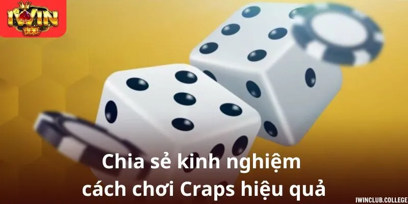 Chia sẻ kinh nghiệm chơi Craps hiệu quả tới hội viên