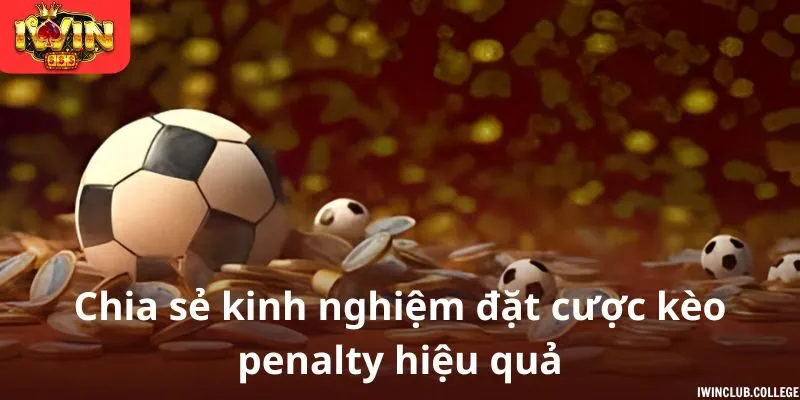 Chia sẻ kinh nghiệm đặt cược kèo penalty hiệu quả