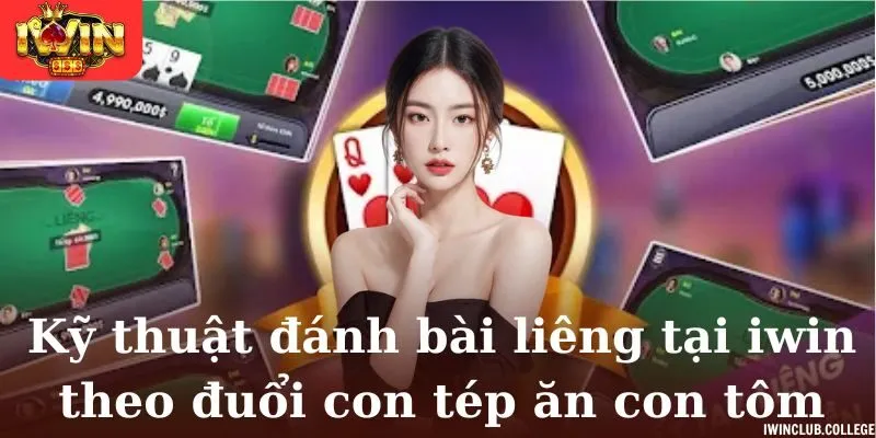 Kỹ thuật đánh bài liêng tại iwin theo đuổi con tép ăn con tôm