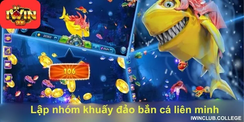 Lập nhóm khuấy đảo bắn cá liên minh