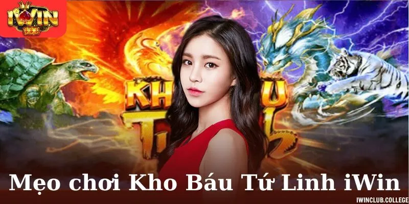 Mẹo chơi Kho Báu Tứ Linh iWin giúp bạn dễ thắng